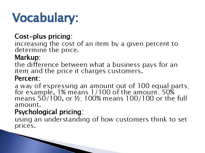 Vocabulary: Cost-plus pricing: increasing the cost of an item by a given percent to