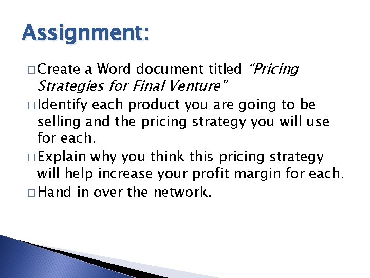 Assignment: � Create a Word document titled “Pricing Strategies for Final Venture” � Identify