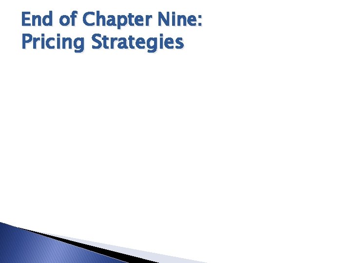 End of Chapter Nine: Pricing Strategies 