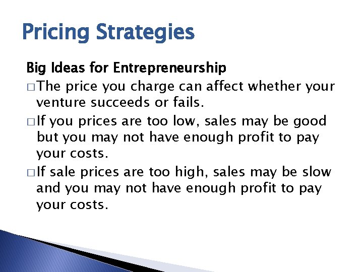 Pricing Strategies Big Ideas for Entrepreneurship � The price you charge can affect whether