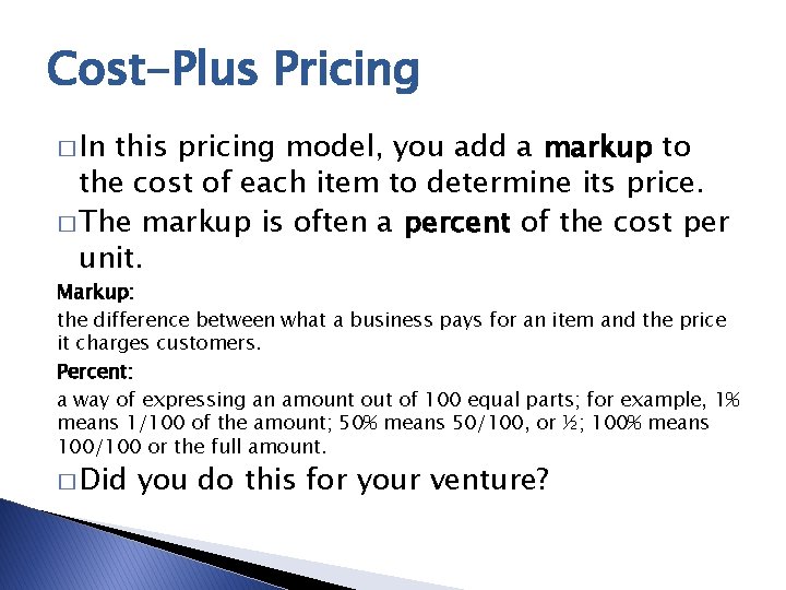 Cost-Plus Pricing � In this pricing model, you add a markup to the cost