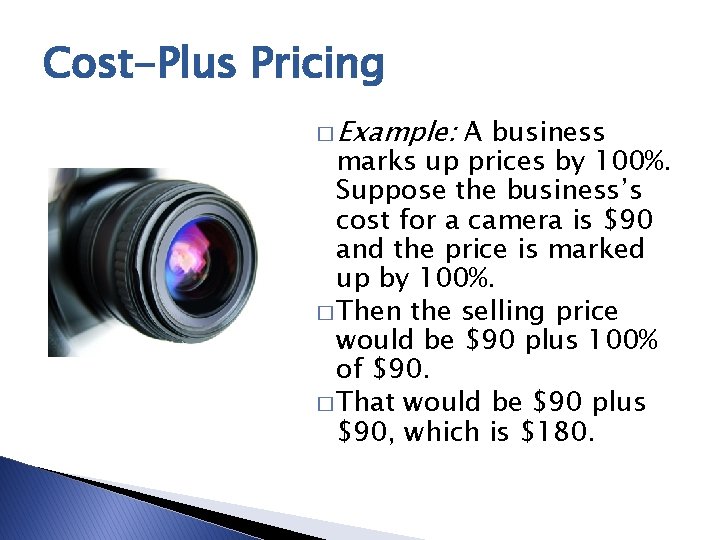 Cost-Plus Pricing � Example: A business marks up prices by 100%. Suppose the business’s