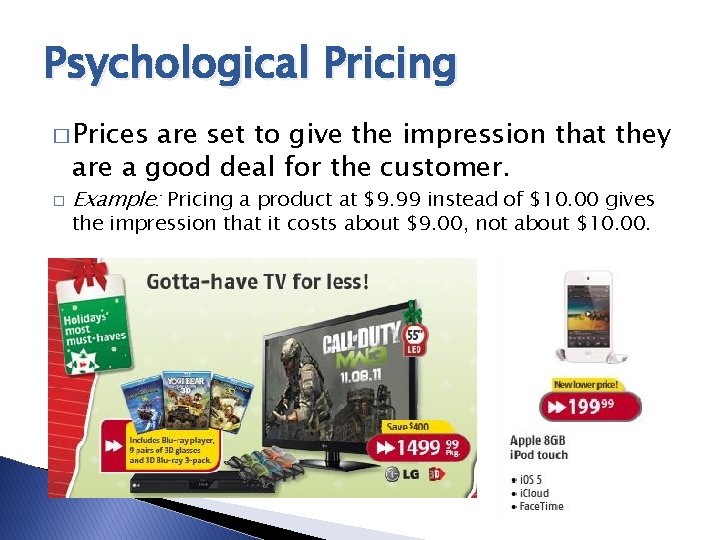 Psychological Pricing � Prices are set to give the impression that they are a