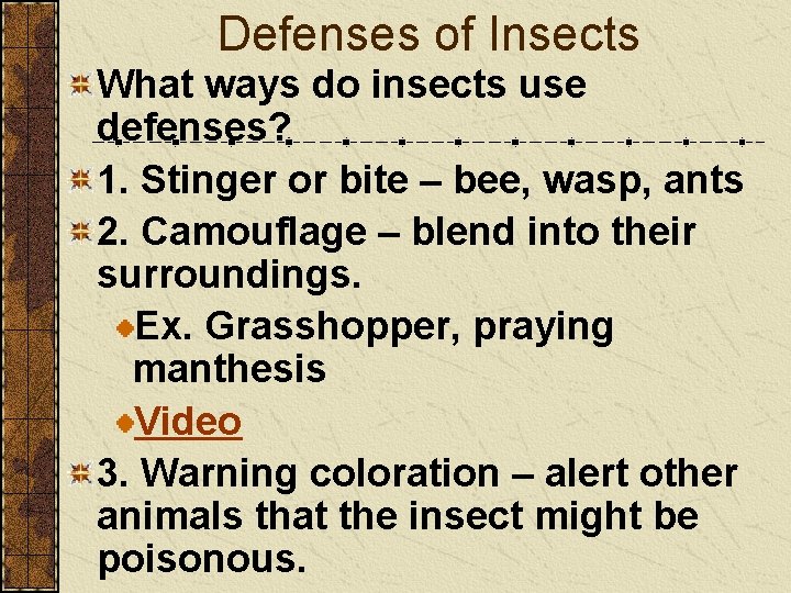 Defenses of Insects What ways do insects use defenses? 1. Stinger or bite –