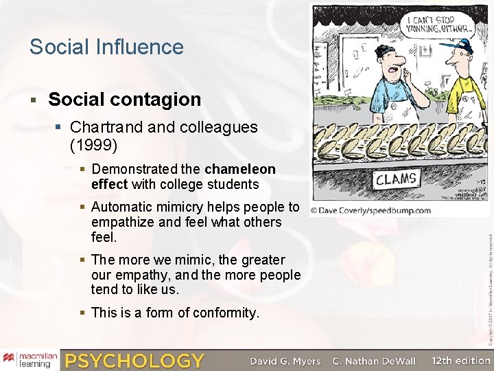 Social Influence § Social contagion § Chartrand colleagues (1999) § Demonstrated the chameleon effect