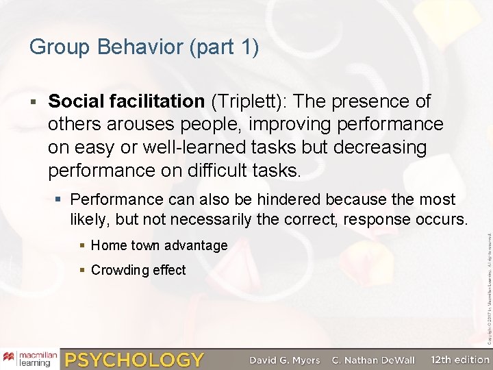 Group Behavior (part 1) § Social facilitation (Triplett): The presence of others arouses people,