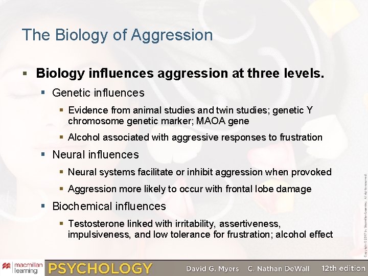 The Biology of Aggression § Biology influences aggression at three levels. § Genetic influences