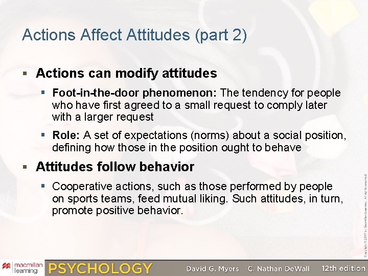 Actions Affect Attitudes (part 2) § Actions can modify attitudes § Foot-in-the-door phenomenon: The