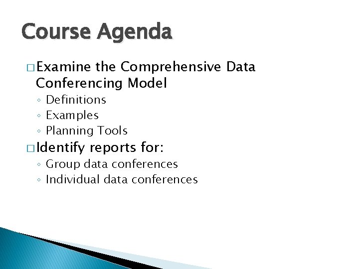 Course Agenda � Examine the Comprehensive Data Conferencing Model ◦ Definitions ◦ Examples ◦