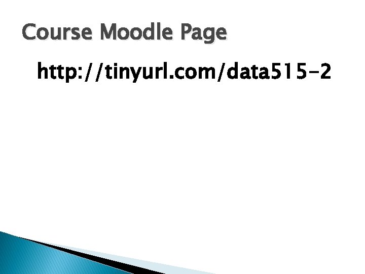 Course Moodle Page http: //tinyurl. com/data 515 -2 