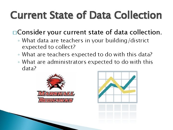 Current State of Data Collection � Consider your current state of data collection. ◦