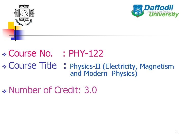 Course No. : PHY-122 v Course Title : Physics-II (Electricity, Magnetism v and Modern