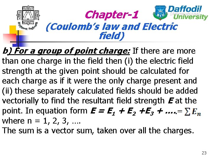 Chapter-1 (Coulomb’s law and Electric field) b) For a group of point charge: If