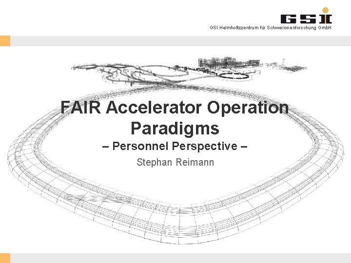 GSI Helmholtzzentrum für Schwerionenforschung Gmb. H FAIR Accelerator Operation Paradigms – Personnel Perspective –