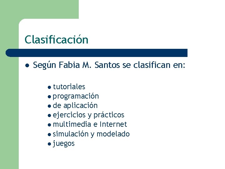 Clasificación l Según Fabia M. Santos se clasifican en: l tutoriales l programación l