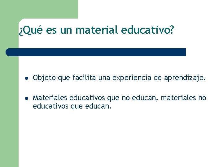 ¿Qué es un material educativo? l Objeto que facilita una experiencia de aprendizaje. l