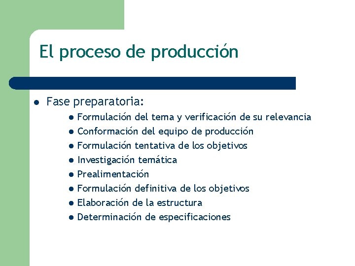 El proceso de producción l Fase preparatoria: l l l l Formulación del tema
