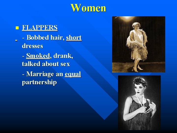 Women n FLAPPERS - Bobbed hair, short dresses - Smoked, drank, talked about sex