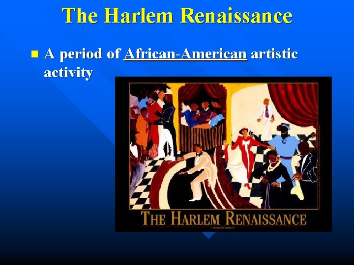 The Harlem Renaissance n A period of African-American artistic activity 