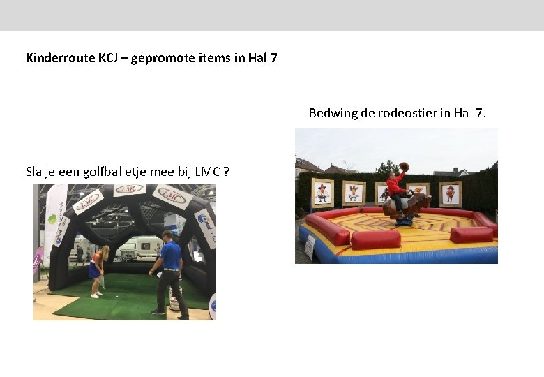 Kinderroute KCJ – gepromote items in Hal 7 Bedwing de rodeostier in Hal 7.