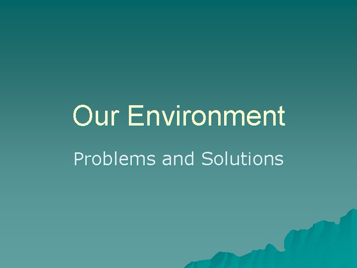 Our Environment Problems and Solutions 