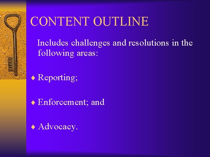 CONTENT OUTLINE Includes challenges and resolutions in the following areas: ¨ Reporting; ¨ Enforcement;