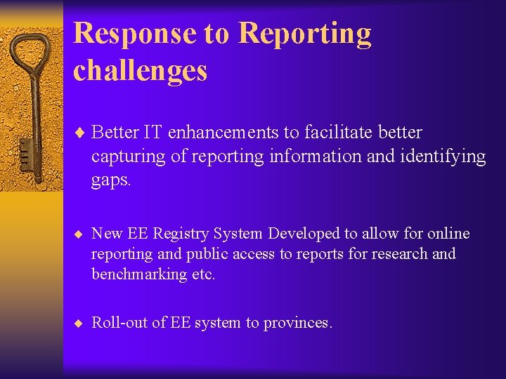 Response to Reporting challenges ¨ Better IT enhancements to facilitate better capturing of reporting