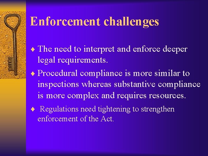 Enforcement challenges ¨ The need to interpret and enforce deeper legal requirements. ¨ Procedural