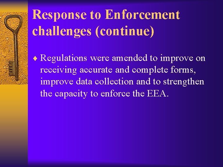 Response to Enforcement challenges (continue) ¨ Regulations were amended to improve on receiving accurate