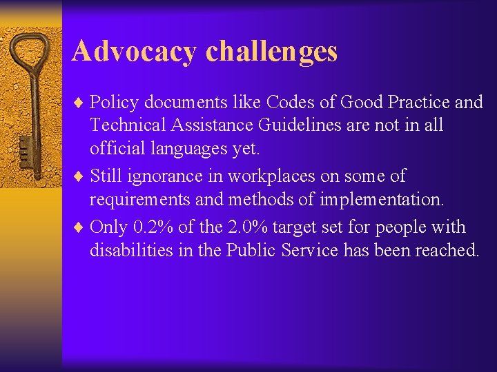 Advocacy challenges ¨ Policy documents like Codes of Good Practice and Technical Assistance Guidelines