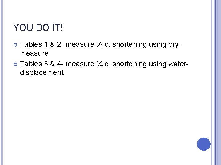 YOU DO IT! Tables 1 & 2 - measure ¼ c. shortening using drymeasure