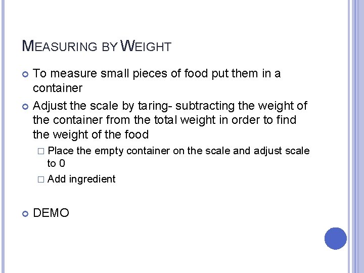 MEASURING BY WEIGHT To measure small pieces of food put them in a container