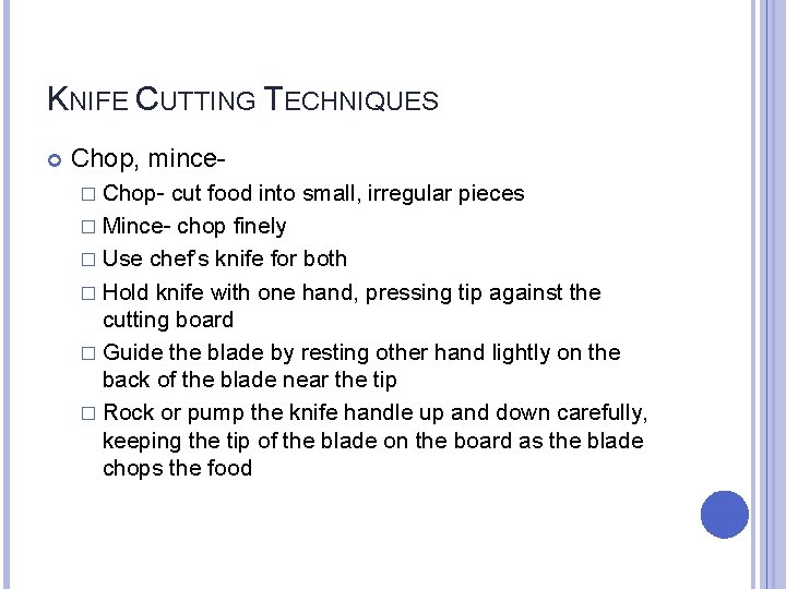 KNIFE CUTTING TECHNIQUES Chop, mince� Chop- cut food into small, irregular pieces � Mince-