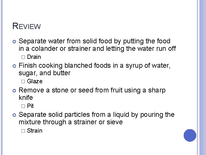 REVIEW Separate water from solid food by putting the food in a colander or