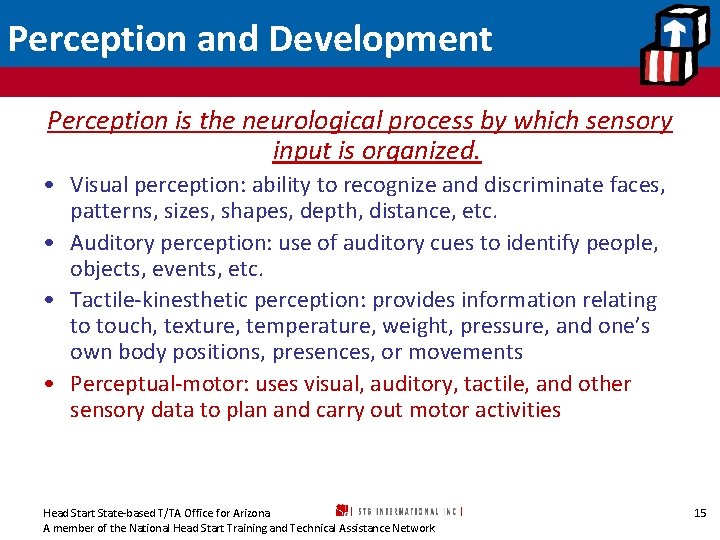 Perception and Development Perception is the neurological process by which sensory input is organized.
