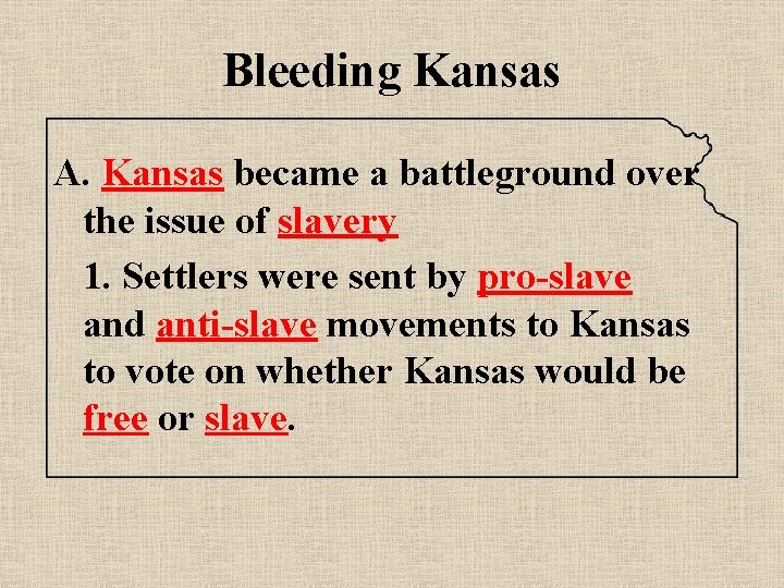 Bleeding Kansas A. Kansas became a battleground over the issue of slavery 1. Settlers