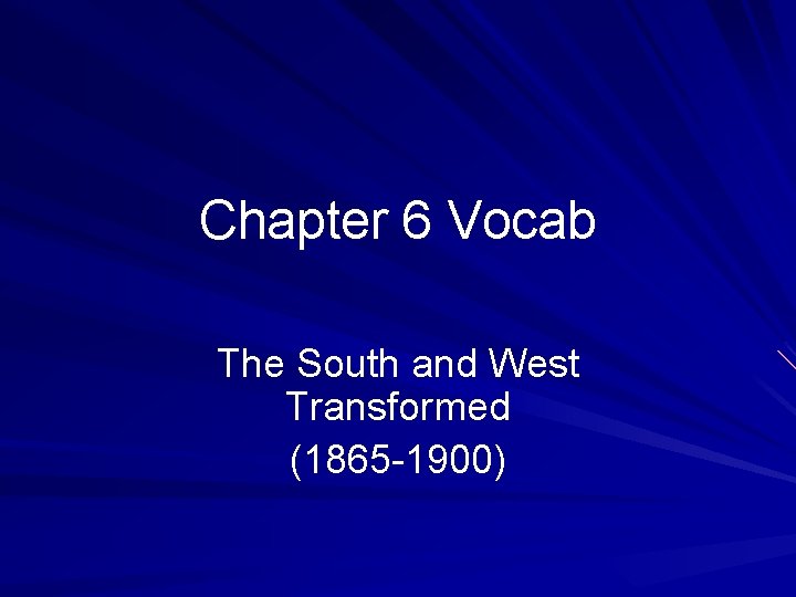 Chapter 6 Vocab The South and West Transformed (1865 -1900) 