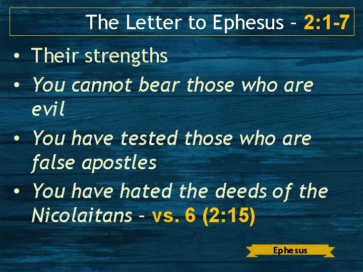 The Letter to Ephesus – 2: 1 -7 • Their strengths • You cannot