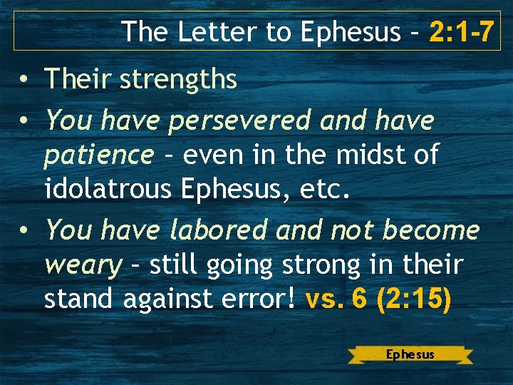 The Letter to Ephesus – 2: 1 -7 • Their strengths • You have