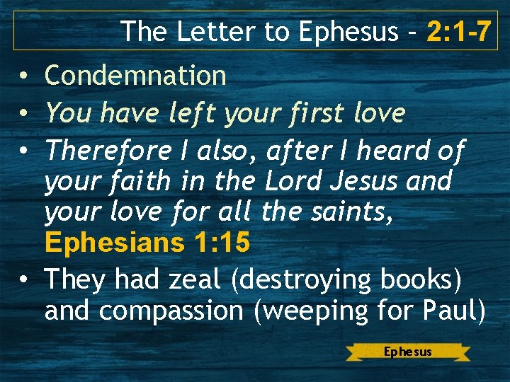 The Letter to Ephesus – 2: 1 -7 • Condemnation • You have left