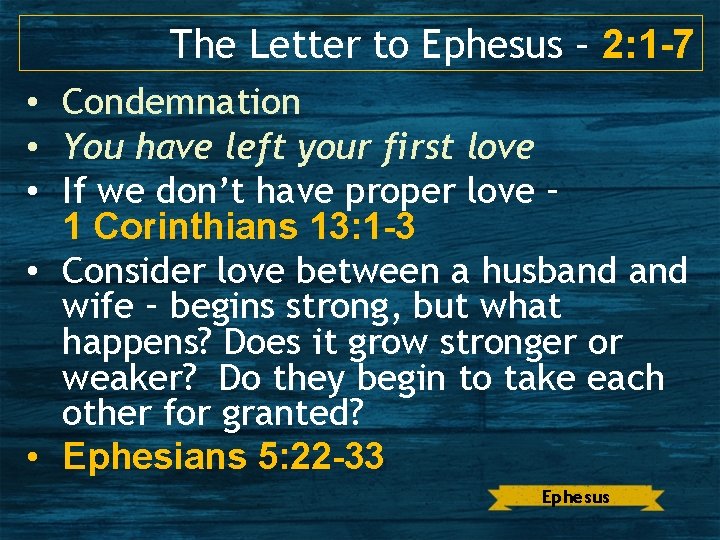 The Letter to Ephesus – 2: 1 -7 • Condemnation • You have left