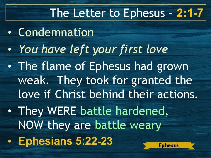 The Letter to Ephesus – 2: 1 -7 • Condemnation • You have left