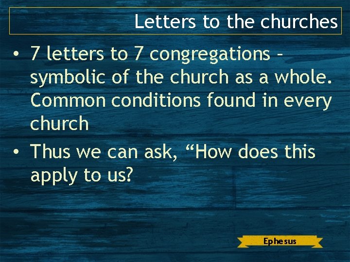 Letters to the churches • 7 letters to 7 congregations – symbolic of the