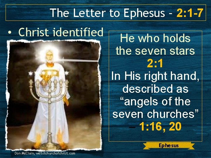 The Letter to Ephesus – 2: 1 -7 • Christ identified He who holds