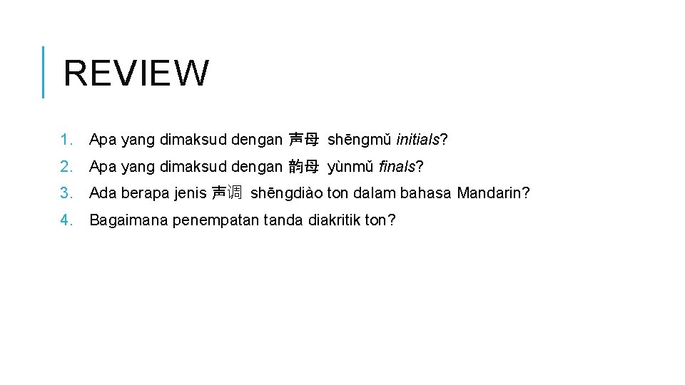 REVIEW 1. Apa yang dimaksud dengan 声母 shēngmǔ initials? 2. Apa yang dimaksud dengan