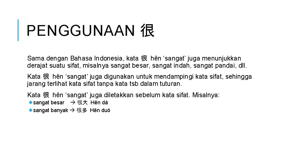 PENGGUNAAN 很 Sama dengan Bahasa Indonesia, kata 很 hěn ‘sangat’ juga menunjukkan derajat suatu