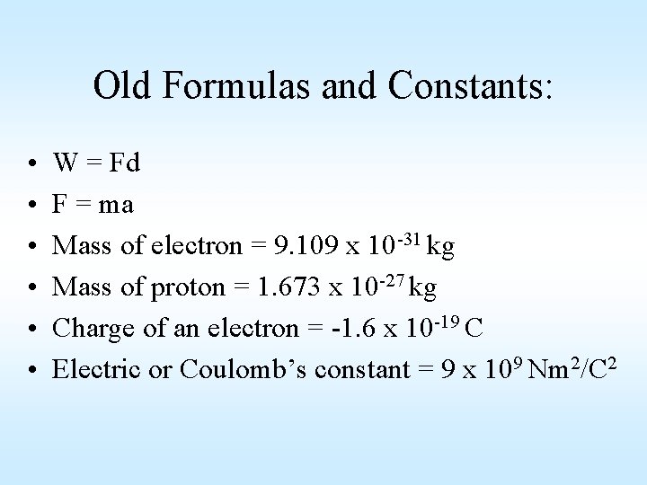 Old Formulas and Constants: • • • W = Fd F = ma Mass