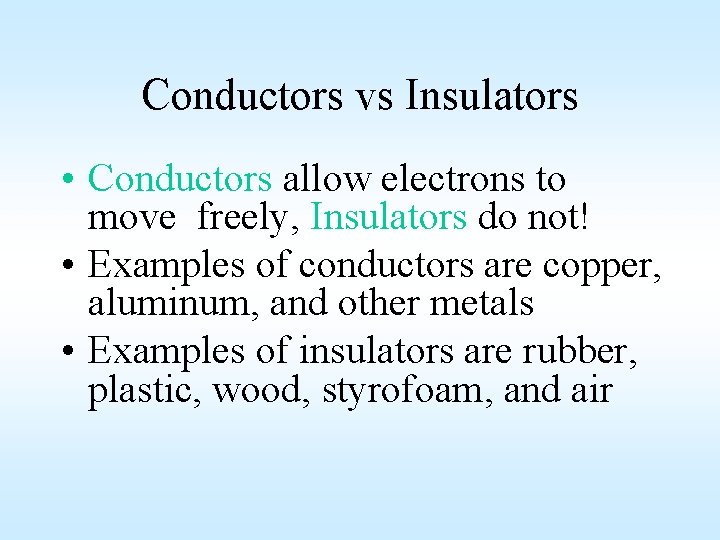 Conductors vs Insulators • Conductors allow electrons to move freely, Insulators do not! •