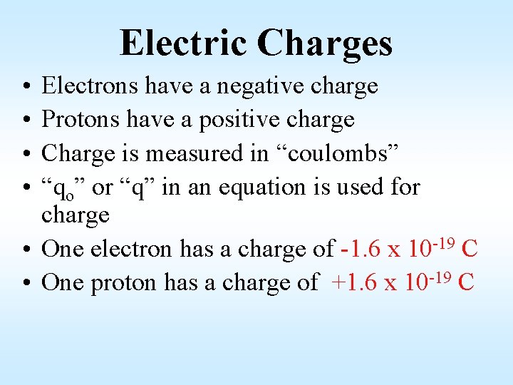 Electric Charges • • Electrons have a negative charge Protons have a positive charge