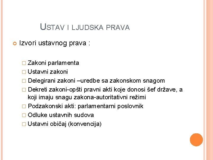 USTAV I LJUDSKA PRAVA Izvori ustavnog prava : � Zakoni parlamenta � Ustavni zakoni